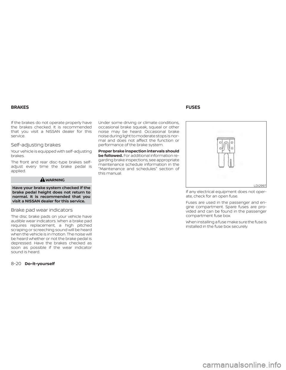 NISSAN PATHFINDER 2023 Owners Manual If the brakes do not operate properly have
the brakes checked. It is recommended
that you visit a NISSAN dealer for this
service.
Self-adjusting brakes
Your vehicle is equipped with self-adjusting
bra NISSAN PATHFINDER 2023 Owners Manual If the brakes do not operate properly have
the brakes checked. It is recommended
that you visit a NISSAN dealer for this
service.
Self-adjusting brakes
Your vehicle is equipped with self-adjusting
bra