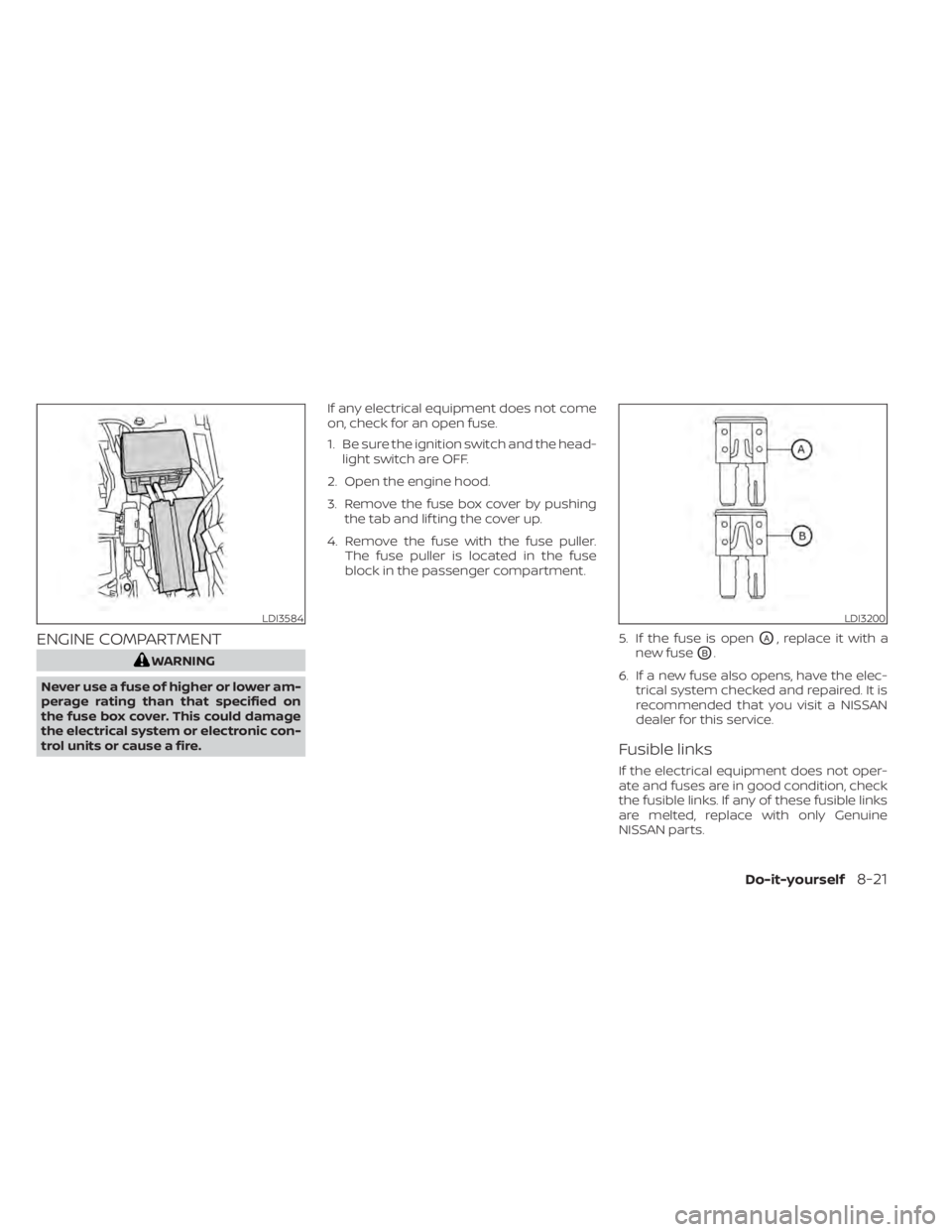NISSAN PATHFINDER 2023 Owners Manual ENGINE COMPARTMENT
WARNING
Never use a fuse of higher or lower am-
perage rating than that specified on
the fuse box cover. This could damage
the electrical system or electronic con-
trol units or cau NISSAN PATHFINDER 2023 Owners Manual ENGINE COMPARTMENT
WARNING
Never use a fuse of higher or lower am-
perage rating than that specified on
the fuse box cover. This could damage
the electrical system or electronic con-
trol units or cau