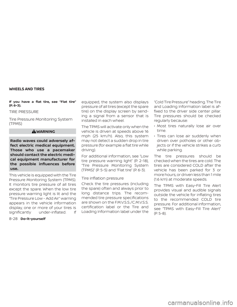 NISSAN PATHFINDER 2023  Owners Manual If you have a flat tire, see “Flat tire”
(P. 6-3).
TIRE PRESSURE
Tire Pressure Monitoring System
(TPMS)
WARNING
Radio waves could adversely af-
fect electric medical equipment.
Those who use a pac