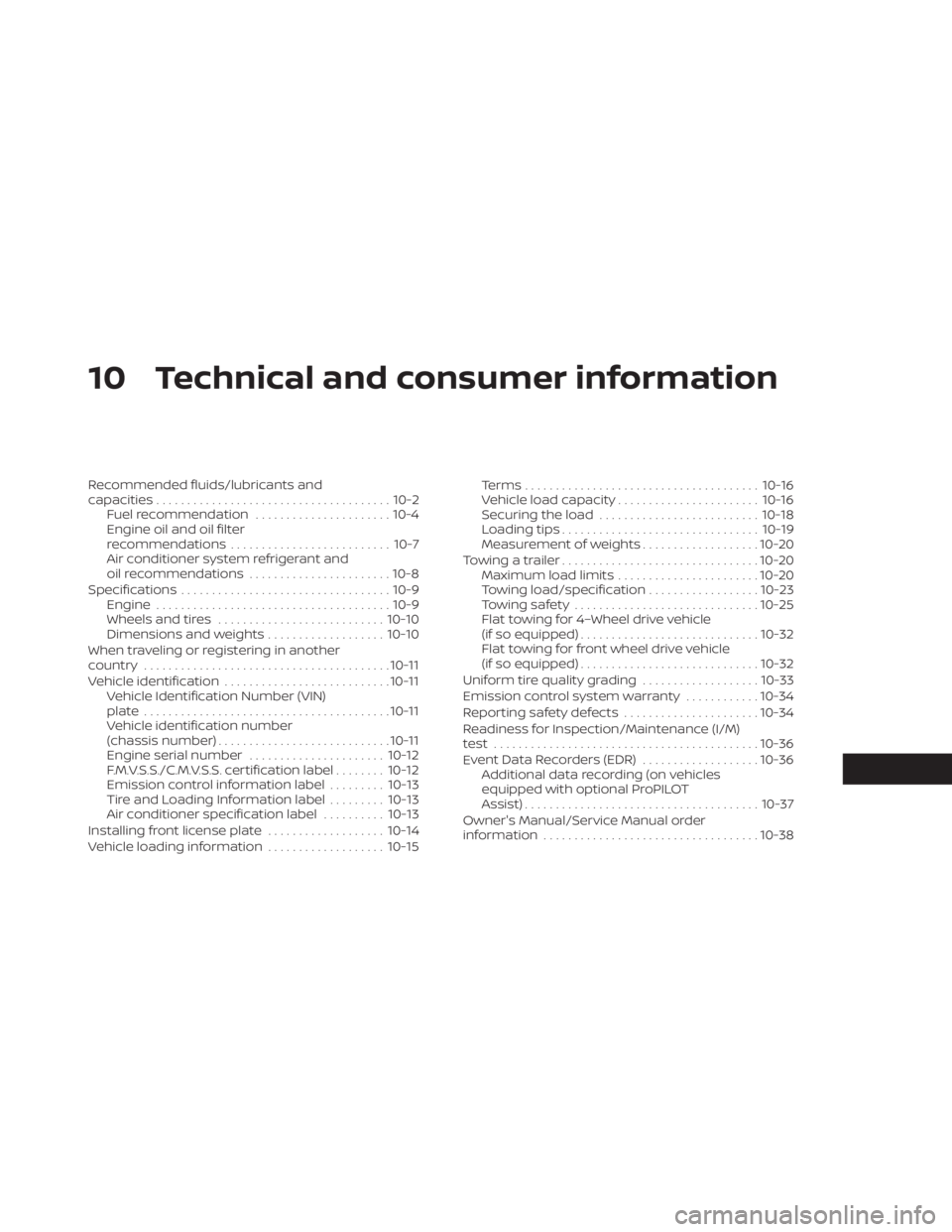 NISSAN PATHFINDER 2023 Owners Manual 10 Technical and consumer information
Recommended fluids/lubricants and
capacities...................................... 10-2
Fuel recommendation ......................10-4
Engine oil and oil filter
r NISSAN PATHFINDER 2023 Owners Manual 10 Technical and consumer information
Recommended fluids/lubricants and
capacities...................................... 10-2
Fuel recommendation ......................10-4
Engine oil and oil filter
r