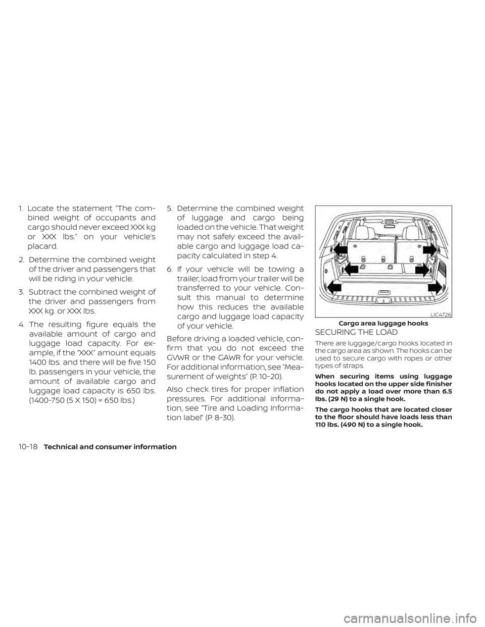NISSAN PATHFINDER 2023 Owners Manual 1. Locate the statement “The com-bined weight of occupants and
cargo should never exceed XXX kg
or XXX lbs.” on your vehicle’s
placard.
2. Determine the combined weight of the driver and passeng NISSAN PATHFINDER 2023 Owners Manual 1. Locate the statement “The com-bined weight of occupants and
cargo should never exceed XXX kg
or XXX lbs.” on your vehicle’s
placard.
2. Determine the combined weight of the driver and passeng