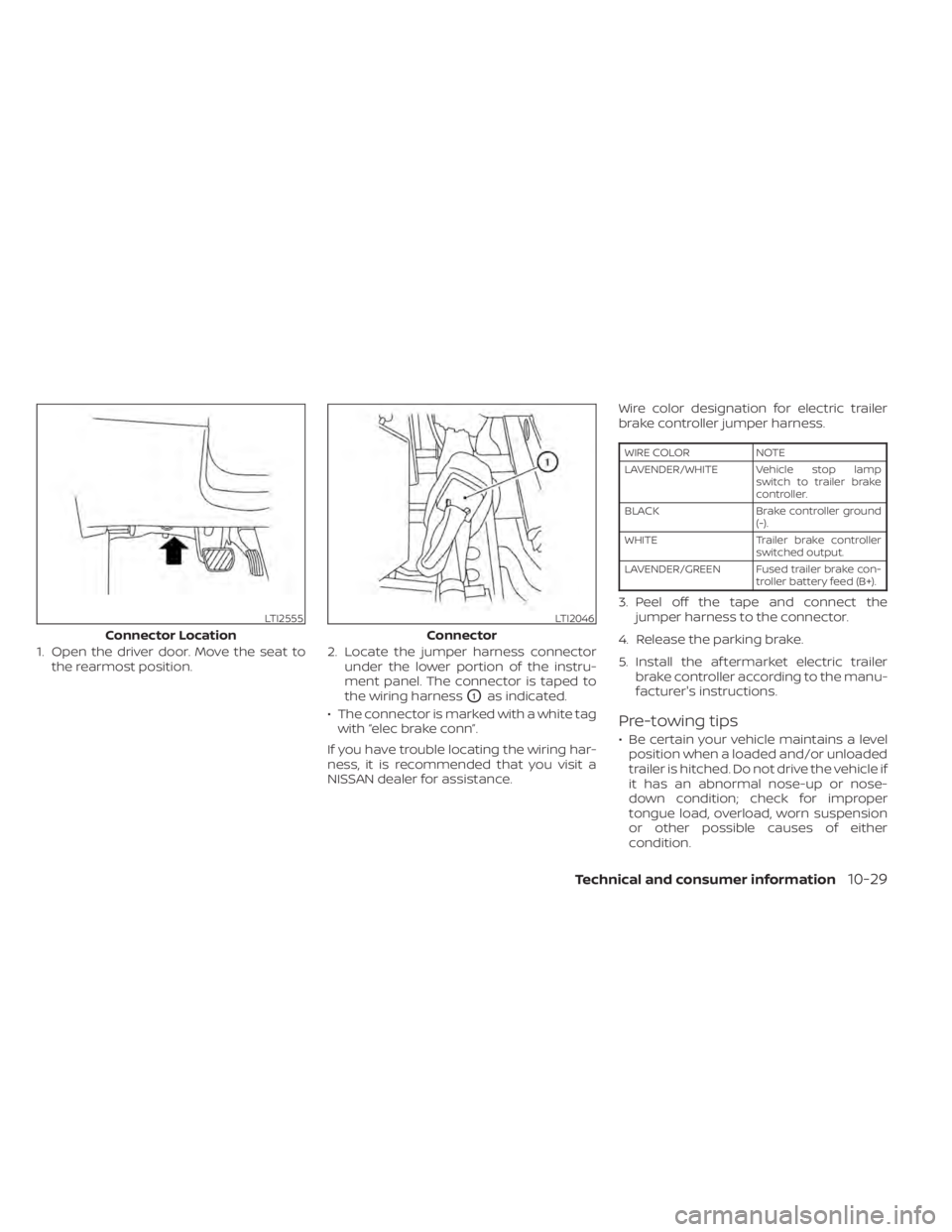 NISSAN PATHFINDER 2023 Owners Manual 1. Open the driver door. Move the seat tothe rearmost position. 2. Locate the jumper harness connector
under the lower portion of the instru-
ment panel. The connector is taped to
the wiring harness
O NISSAN PATHFINDER 2023 Owners Manual 1. Open the driver door. Move the seat tothe rearmost position. 2. Locate the jumper harness connector
under the lower portion of the instru-
ment panel. The connector is taped to
the wiring harness
O