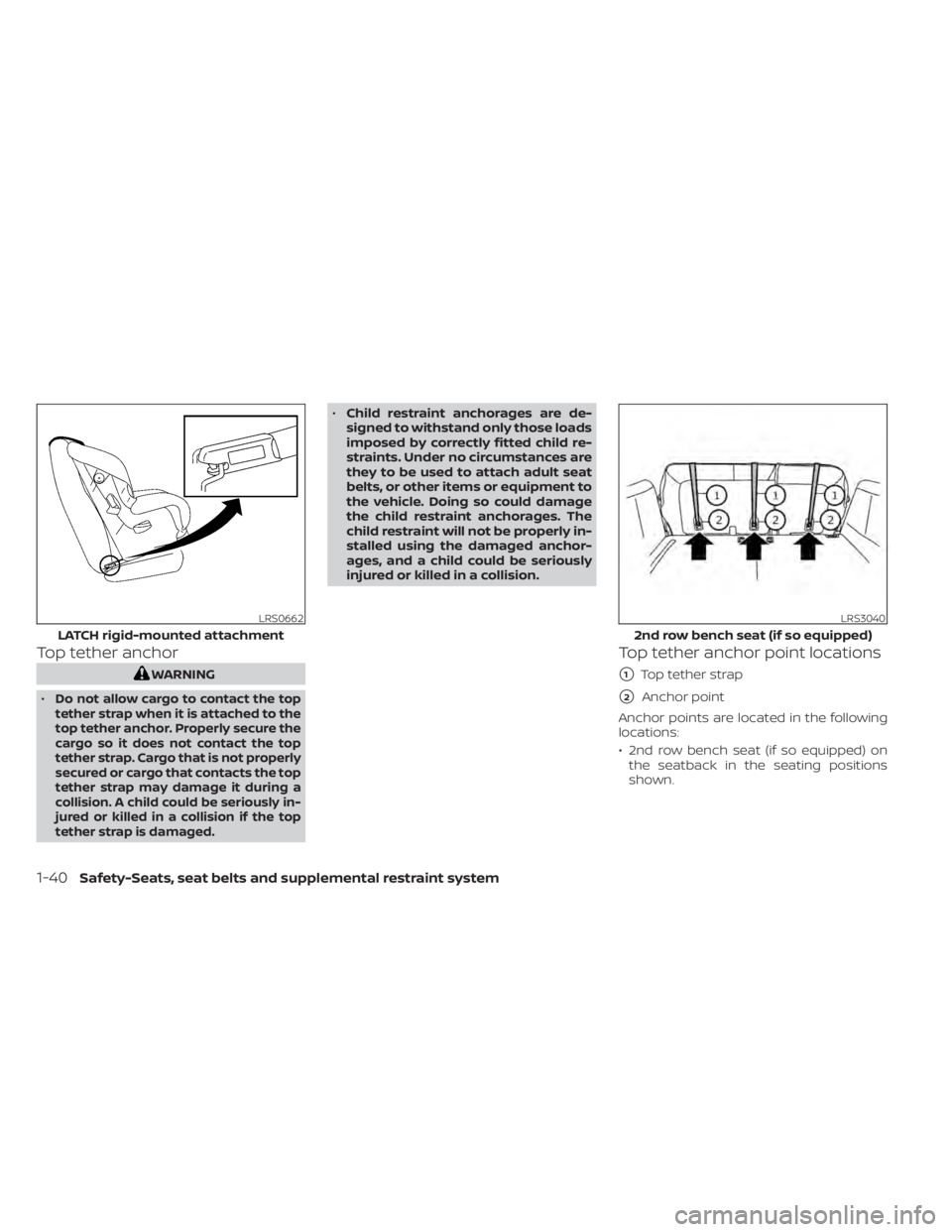 NISSAN PATHFINDER 2023 Repair Manual Top tether anchor
WARNING
•
Do not allow cargo to contact the top
tether strap when it is attached to the
top tether anchor. Properly secure the
cargo so it does not contact the top
tether strap. Ca NISSAN PATHFINDER 2023 Repair Manual Top tether anchor
WARNING
•
Do not allow cargo to contact the top
tether strap when it is attached to the
top tether anchor. Properly secure the
cargo so it does not contact the top
tether strap. Ca