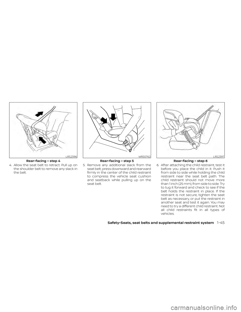 NISSAN PATHFINDER 2023 Repair Manual 4. Allow the seat belt to retract. Pull up onthe shoulder belt to remove any slack in
the belt. 5. Remove any additional slack from the
seat belt; press downward and rearward
firmly in the center of t NISSAN PATHFINDER 2023 Repair Manual 4. Allow the seat belt to retract. Pull up onthe shoulder belt to remove any slack in
the belt. 5. Remove any additional slack from the
seat belt; press downward and rearward
firmly in the center of t