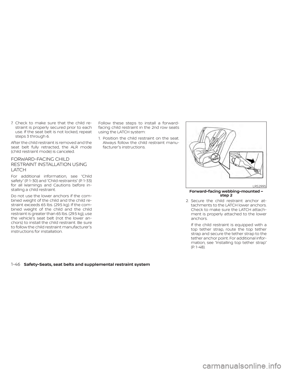 NISSAN PATHFINDER 2023  Owners Manual 7. Check to make sure that the child re-straint is properly secured prior to each
use. If the seat belt is not locked, repeat
steps 3 through 6.
Af ter the child restraint is removed and the
seat belt