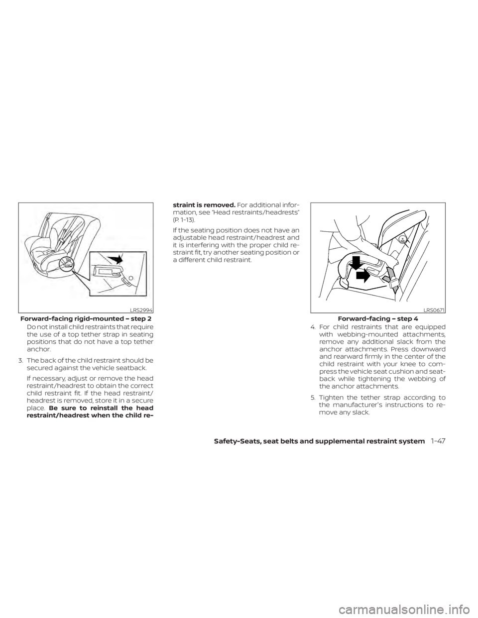 NISSAN PATHFINDER 2023 Manual PDF Do not install child restraints that require
the use of a top tether strap in seating
positions that do not have a top tether
anchor.
3. The back of the child restraint should be secured against the v NISSAN PATHFINDER 2023 Manual PDF Do not install child restraints that require
the use of a top tether strap in seating
positions that do not have a top tether
anchor.
3. The back of the child restraint should be secured against the v