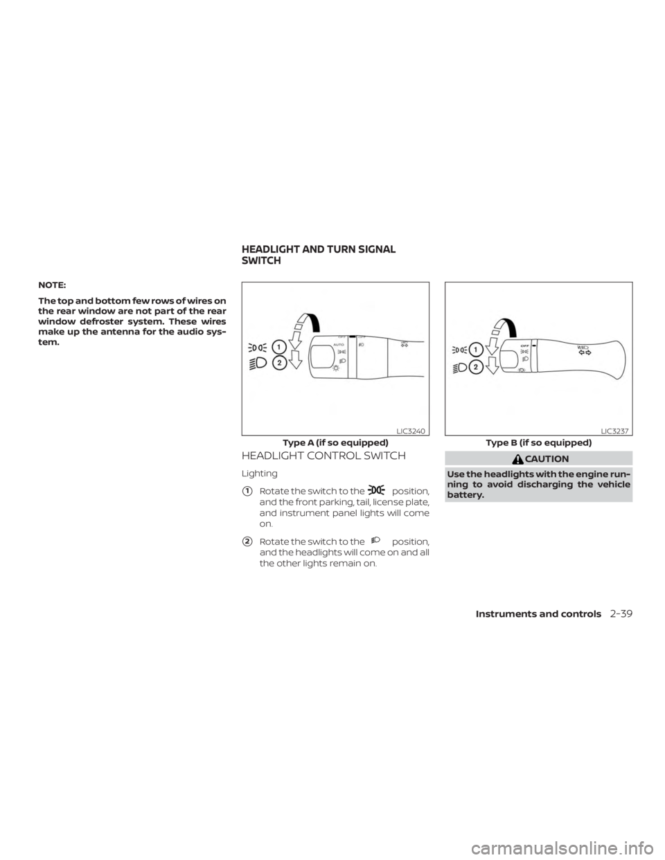NISSAN PATHFINDER SV 2019  Owners Manual NOTE:
The top and bottom few rows of wires on
the rear window are not part of the rear
window defroster system. These wires
make up the antenna for the audio sys-
tem.
HEADLIGHT CONTROL SWITCH
Lightin