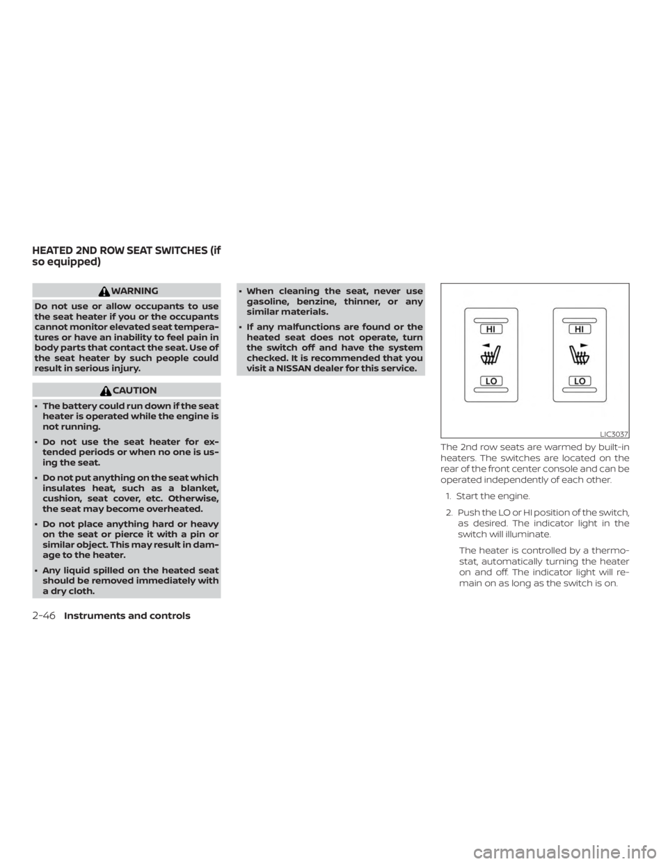 NISSAN PATHFINDER SV 2019 Owners Manual WARNING
Do not use or allow occupants to use
the seat heater if you or the occupants
cannot monitor elevated seat tempera-
tures or have an inability to feel pain in
body parts that contact the seat. NISSAN PATHFINDER SV 2019 Owners Manual WARNING
Do not use or allow occupants to use
the seat heater if you or the occupants
cannot monitor elevated seat tempera-
tures or have an inability to feel pain in
body parts that contact the seat.