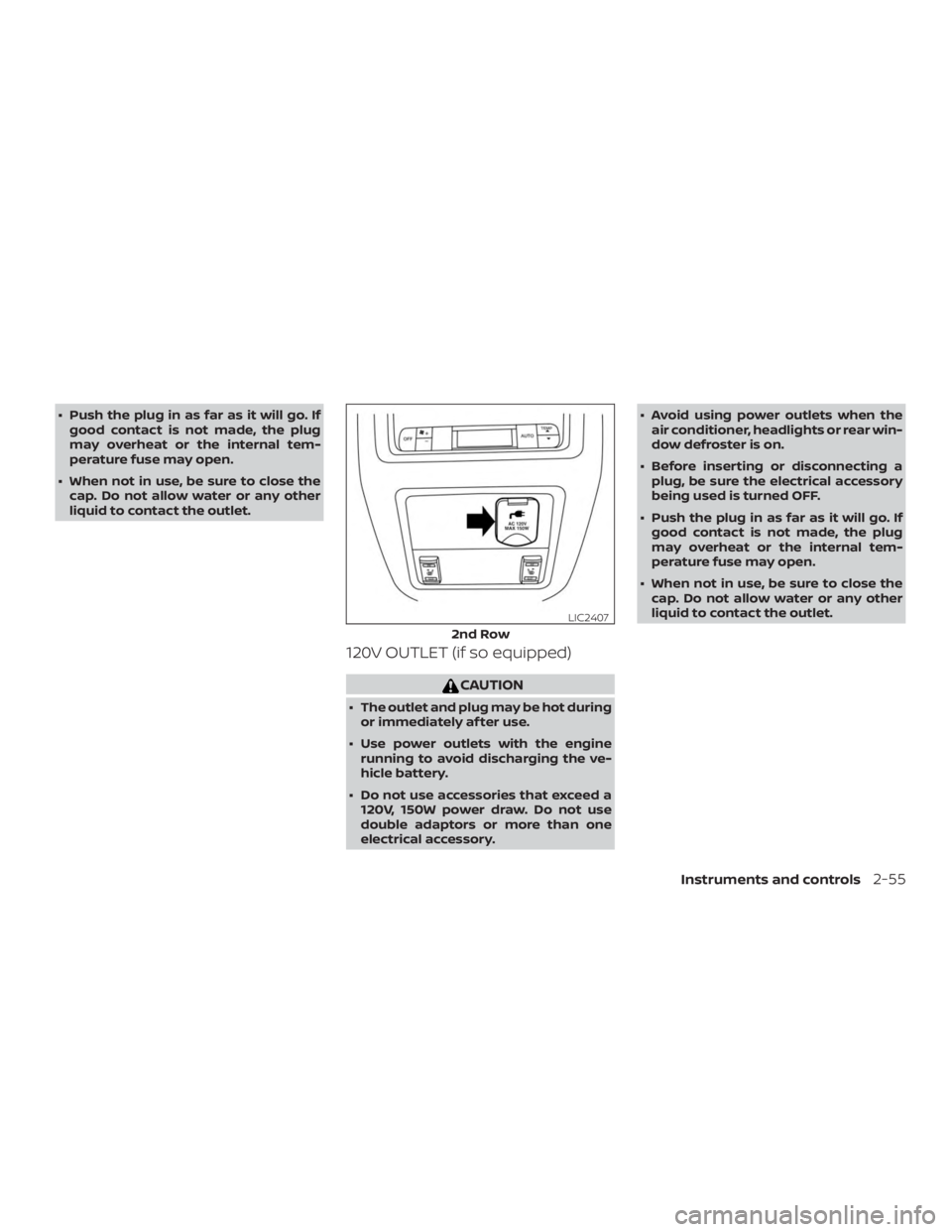 NISSAN PATHFINDER SV 2019  Owners Manual ∙ Push the plug in as far as it will go. Ifgood contact is not made, the plug
may overheat or the internal tem-
perature fuse may open.
∙ When not in use, be sure to close the cap. Do not allow wa