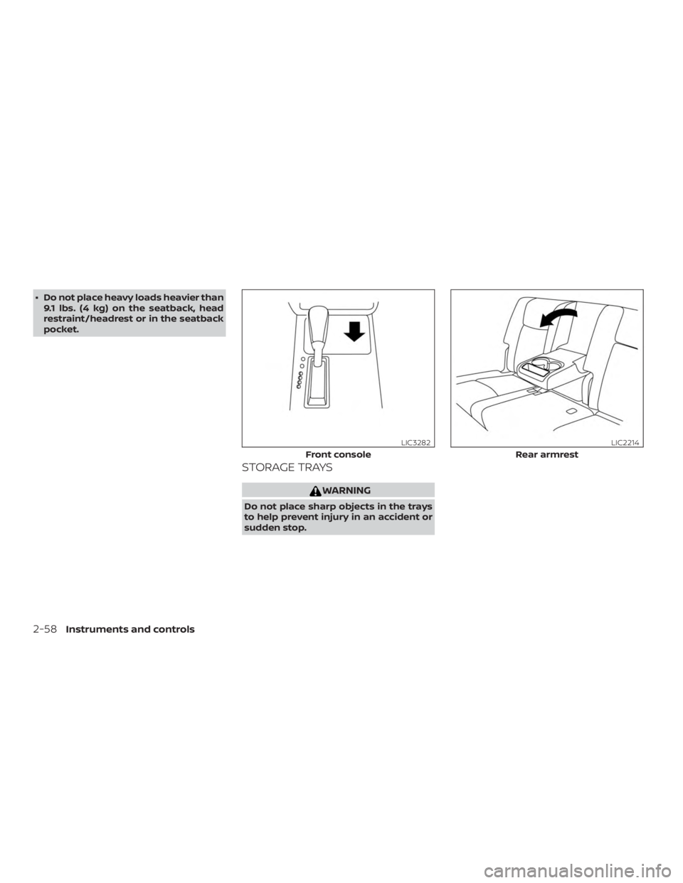 NISSAN PATHFINDER SV 2019  Owners Manual ∙ Do not place heavy loads heavier than9.1 lbs. (4 kg) on the seatback, head
restraint/headrest or in the seatback
pocket.
STORAGE TRAYS 