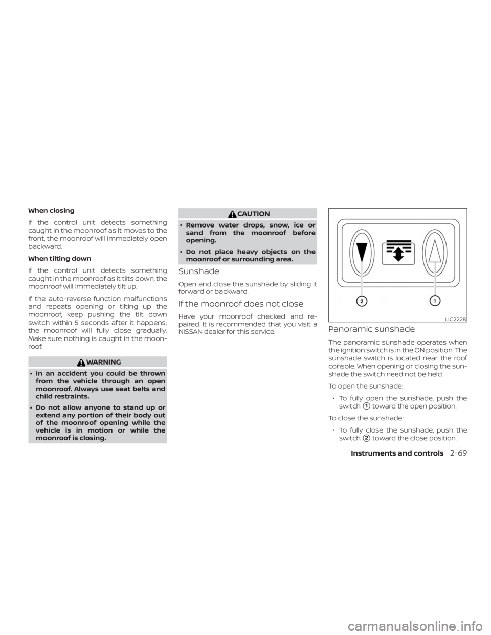 NISSAN PATHFINDER SV 2019  Owners Manual When closing
If the control unit detects something
caught in the moonroof as it moves to the
front, the moonroof will immediately open
backward.
When tilting down
If the control unit detects something