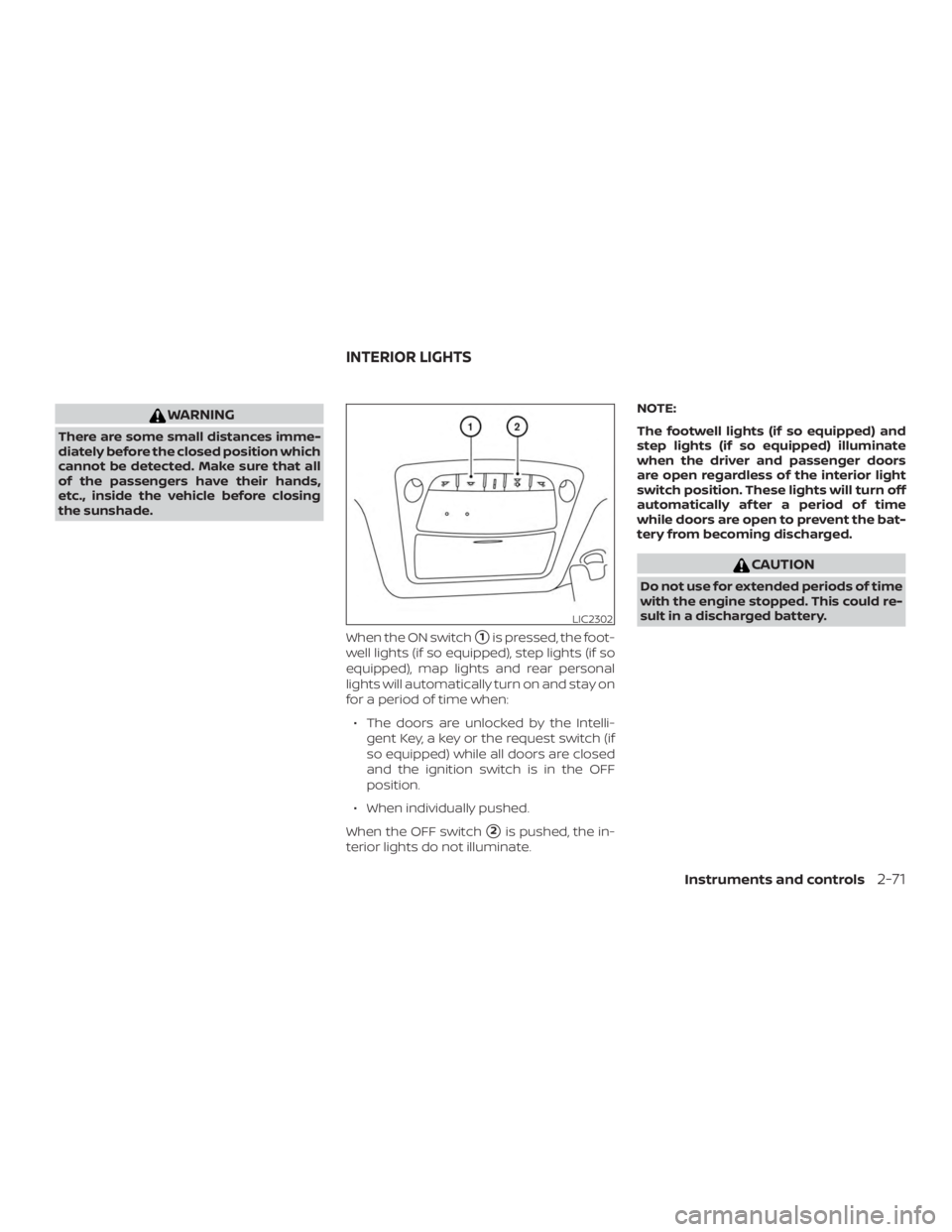 NISSAN PATHFINDER SV 2019  Owners Manual WARNING
There are some small distances imme-
diately before the closed position which
cannot be detected. Make sure that all
of the passengers have their hands,
etc., inside the vehicle before closing