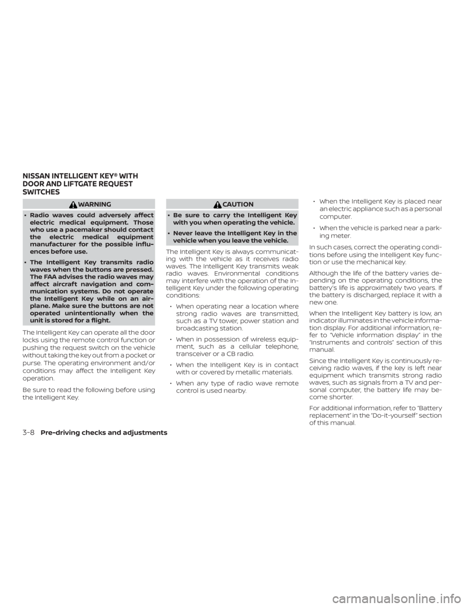 NISSAN PATHFINDER SV 2019  Owners Manual WARNING
∙ Radio waves could adversely affectelectric medical equipment. Those
who use a pacemaker should contact
the electric medical equipment
manufacturer for the possible influ-
ences before use.