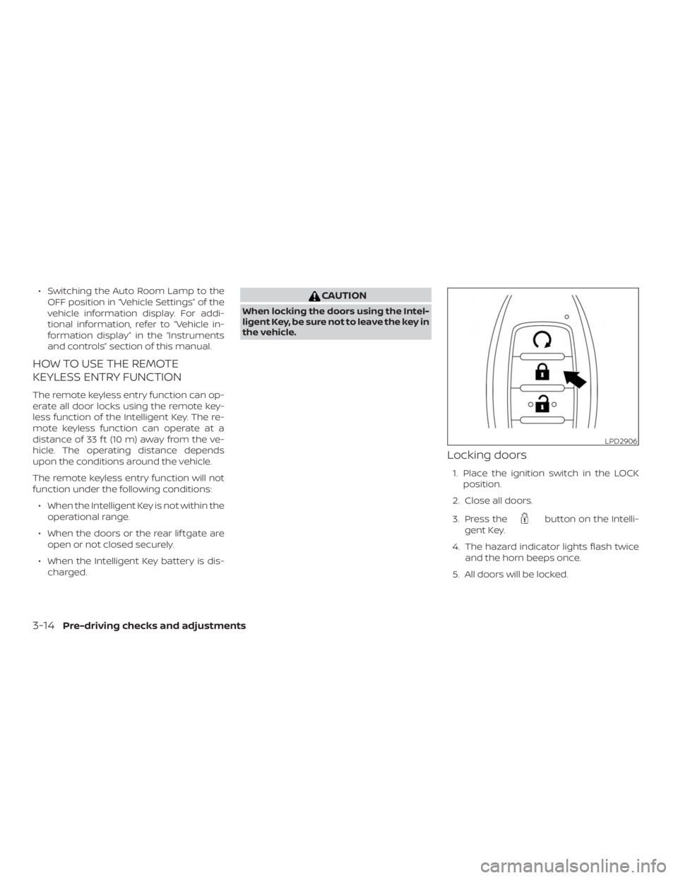 NISSAN PATHFINDER SV 2019  Owners Manual ∙ Switching the Auto Room Lamp to theOFF position in “Vehicle Settings” of the
vehicle information display. For addi-
tional information, refer to “Vehicle in-
formation display” in the “I