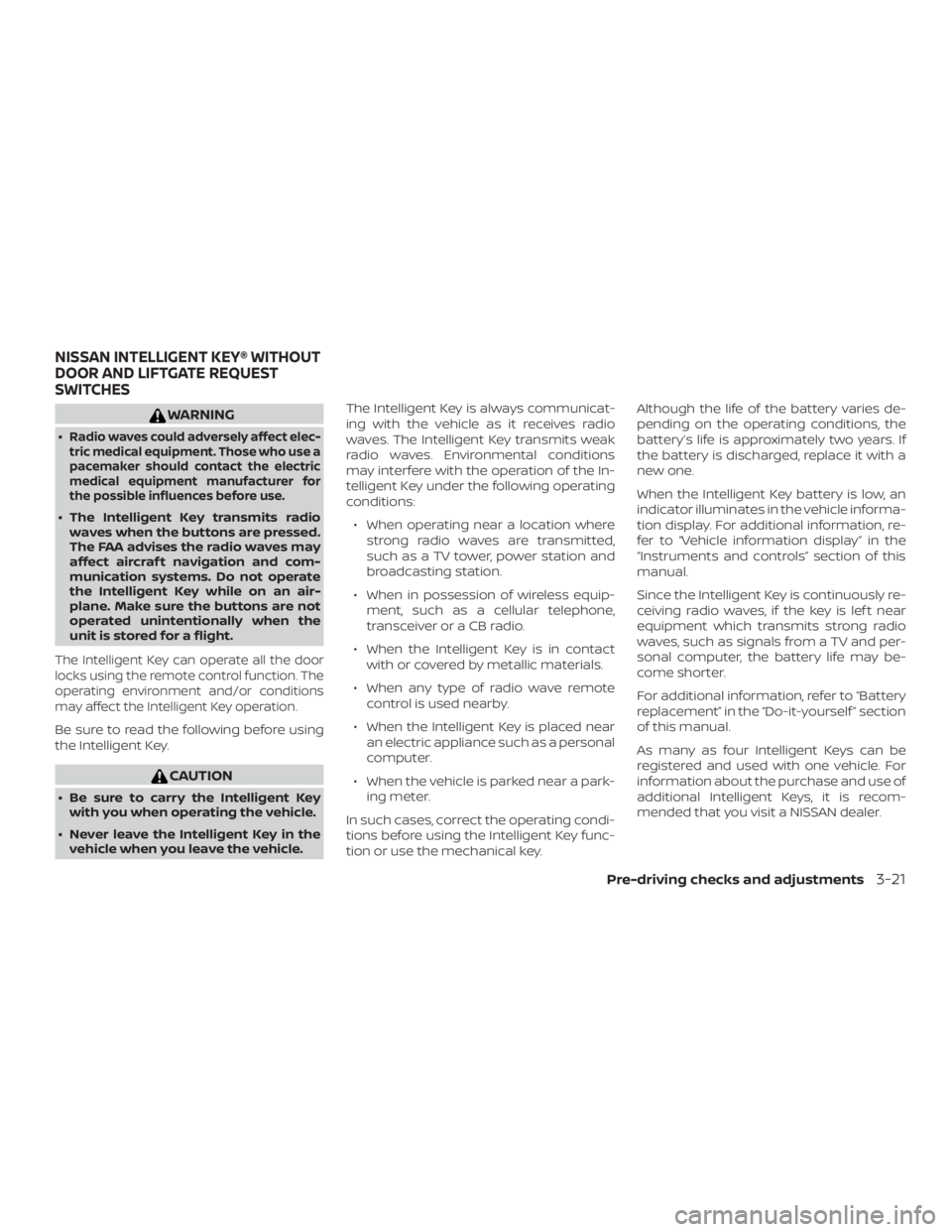 NISSAN PATHFINDER SV 2019  Owners Manual WARNING
∙Radio waves could adversely affect elec-
tric medical equipment. Those who use a
pacemaker should contact the electric
medical equipment manufacturer for
the possible influences before use.