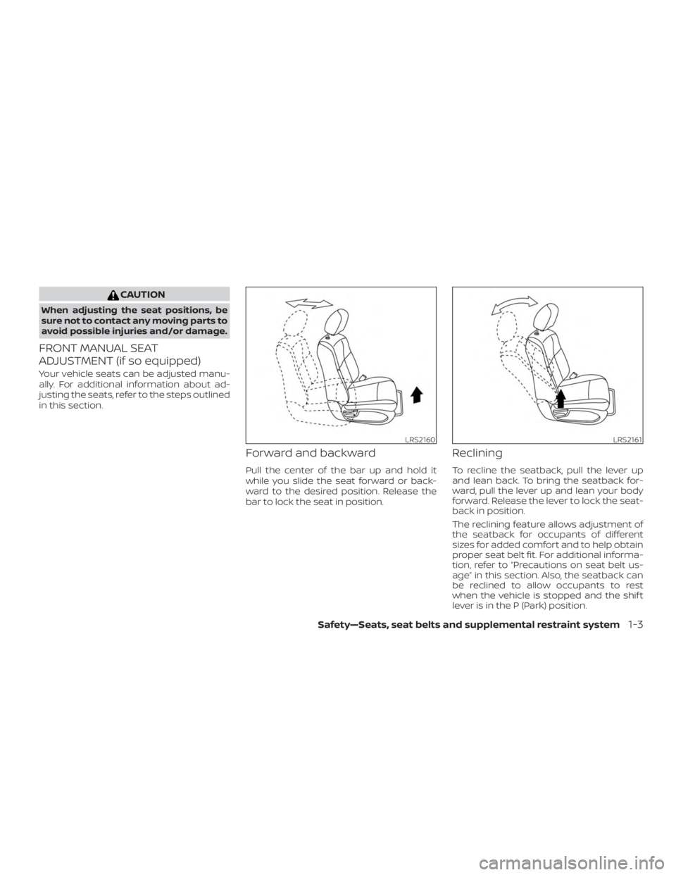NISSAN PATHFINDER SV 2019 Owners Manual CAUTION
When adjusting the seat positions, be
sure not to contact any moving parts to
avoid possible injuries and/or damage.
FRONT MANUAL SEAT
ADJUSTMENT (if so equipped)
Your vehicle seats can be adj