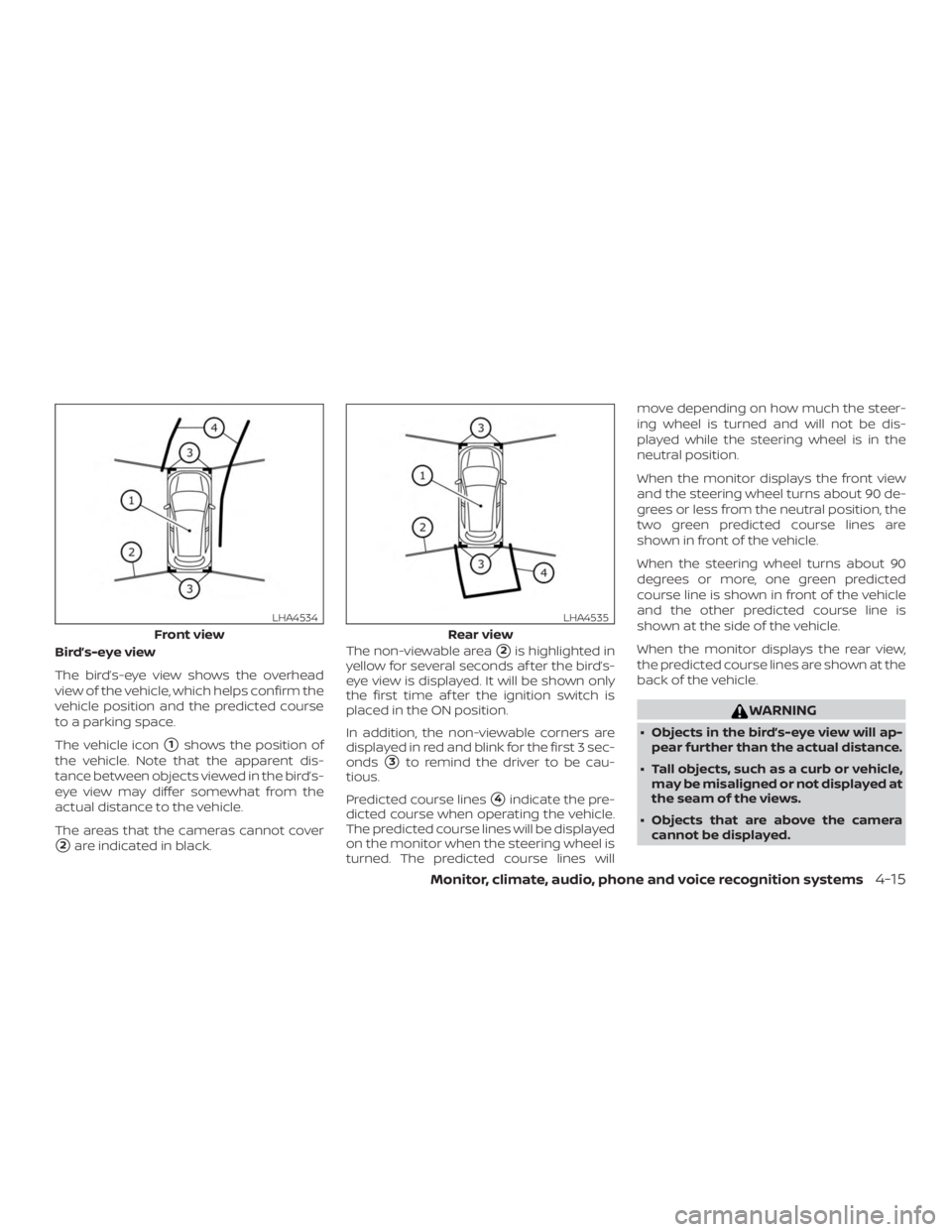 NISSAN PATHFINDER SV 2019  Owners Manual Bird’s-eye view
The bird’s-eye view shows the overhead
view of the vehicle, which helps confirm the
vehicle position and the predicted course
to a parking space.
The vehicle icon
1shows the posit