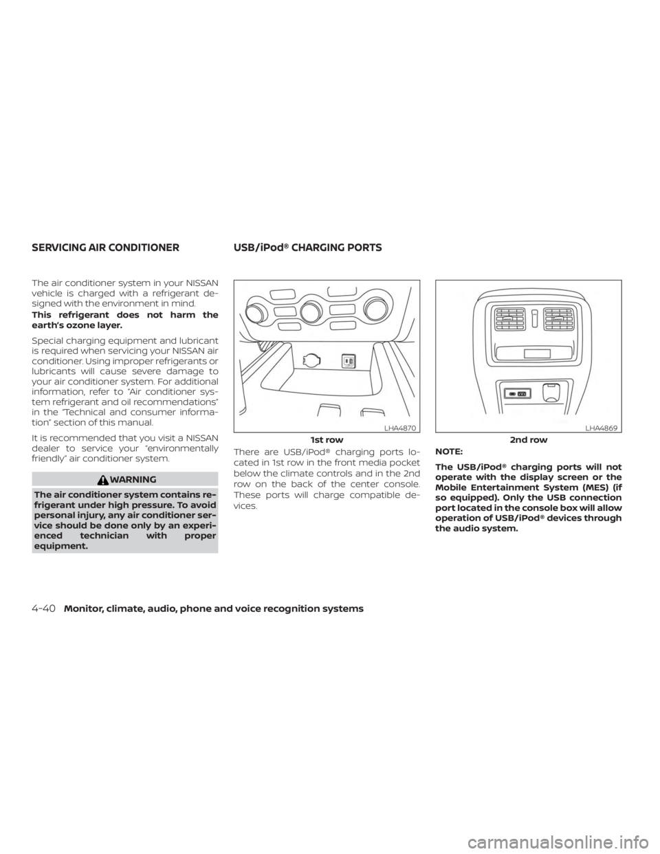NISSAN PATHFINDER SV 2019 Owners Manual The air conditioner system in your NISSAN
vehicle is charged with a refrigerant de-
signed with the environment in mind.
This refrigerant does not harm the
earth’s ozone layer.
Special charging equi NISSAN PATHFINDER SV 2019 Owners Manual The air conditioner system in your NISSAN
vehicle is charged with a refrigerant de-
signed with the environment in mind.
This refrigerant does not harm the
earth’s ozone layer.
Special charging equi