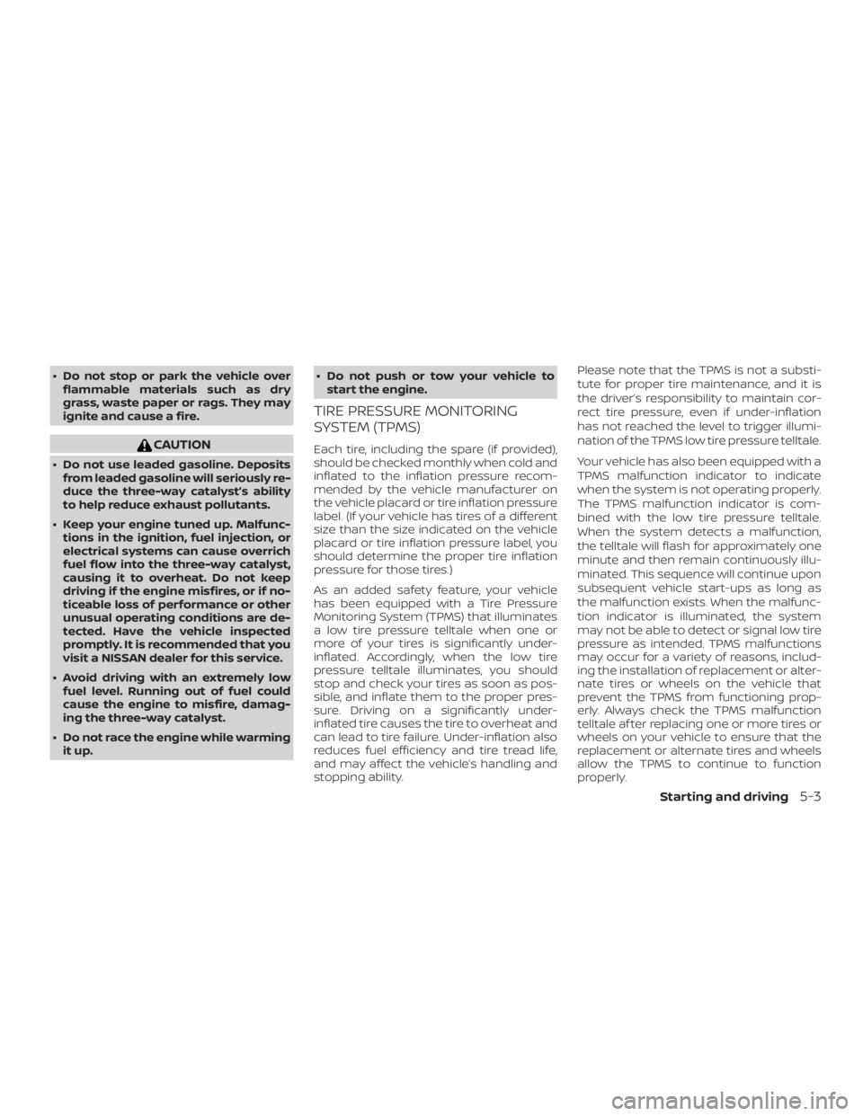 NISSAN PATHFINDER SV 2019 Owners Manual ∙ Do not stop or park the vehicle overflammable materials such as dry
grass, waste paper or rags. They may
ignite and cause a fire. NISSAN PATHFINDER SV 2019 Owners Manual ∙ Do not stop or park the vehicle overflammable materials such as dry
grass, waste paper or rags. They may
ignite and cause a fire.