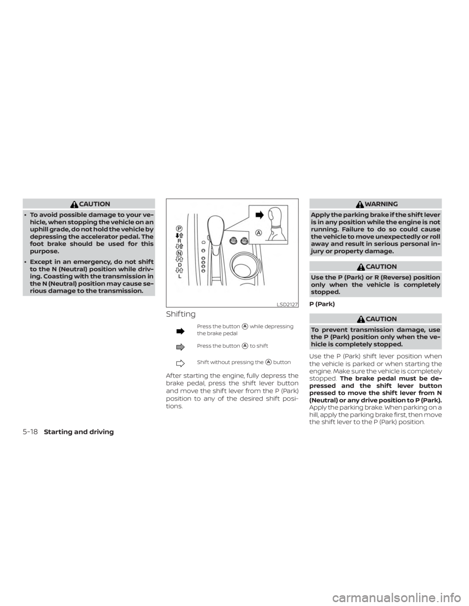 NISSAN PATHFINDER SV 2019 Owners Manual CAUTION
∙ To avoid possible damage to your ve-hicle, when stopping the vehicle on an
uphill grade, do not hold the vehicle by
depressing the accelerator pedal. The
foot brake should be used for this NISSAN PATHFINDER SV 2019 Owners Manual CAUTION
∙ To avoid possible damage to your ve-hicle, when stopping the vehicle on an
uphill grade, do not hold the vehicle by
depressing the accelerator pedal. The
foot brake should be used for this