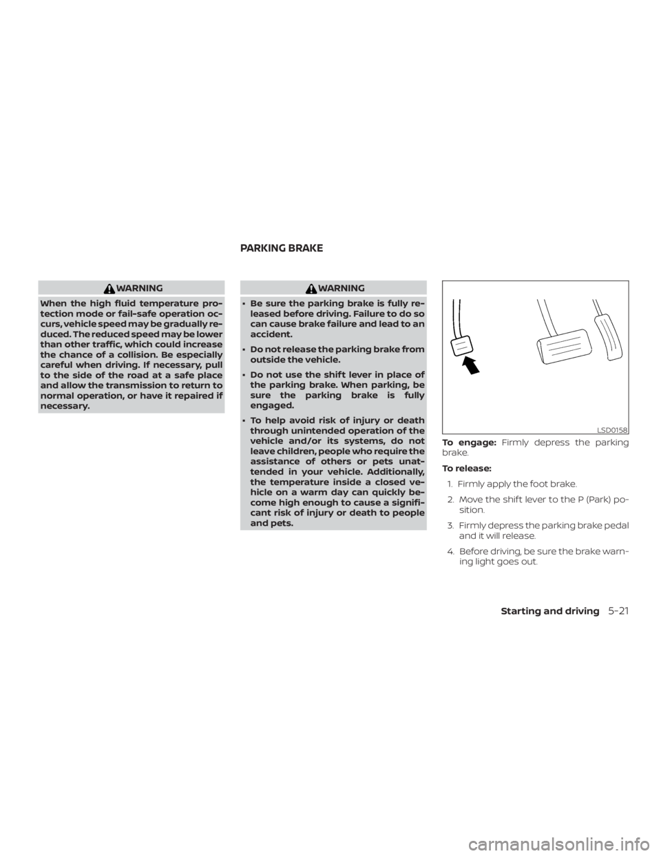 NISSAN PATHFINDER SV 2019 Owners Manual WARNING
When the high fluid temperature pro-
tection mode or fail-safe operation oc-
curs, vehicle speed may be gradually re-
duced. The reduced speed may be lower
than other traffic, which could incr NISSAN PATHFINDER SV 2019 Owners Manual WARNING
When the high fluid temperature pro-
tection mode or fail-safe operation oc-
curs, vehicle speed may be gradually re-
duced. The reduced speed may be lower
than other traffic, which could incr