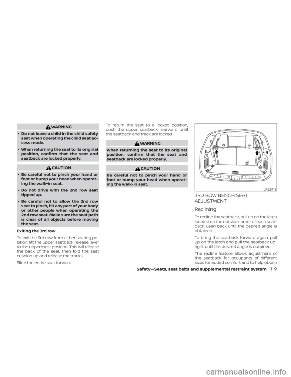 NISSAN PATHFINDER SV 2019 Owners Guide WARNING
∙ Do not leave a child in the child safetyseat when operating the child seat ac-
cess mode.
∙ When returning the seat to its original position, confirm that the seat and
seatback are locke