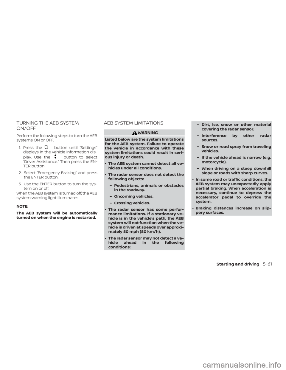 NISSAN PATHFINDER SV 2019  Owners Manual TURNING THE AEB SYSTEM
ON/OFF
Perform the following steps to turn the AEB
systems ON or OFF.1. Press the 