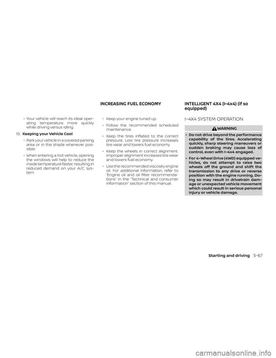 NISSAN PATHFINDER SV 2019 Owners Manual ∙ Your vehicle will reach its ideal oper-ating temperature more quickly
while driving versus idling.
10. Keeping your Vehicle Cool
∙ Park your vehicle in a covered parking area or in the shade whe NISSAN PATHFINDER SV 2019 Owners Manual ∙ Your vehicle will reach its ideal oper-ating temperature more quickly
while driving versus idling.
10. Keeping your Vehicle Cool
∙ Park your vehicle in a covered parking area or in the shade whe