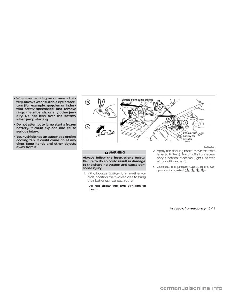 NISSAN PATHFINDER SV 2019  Owners Manual ∙ Whenever working on or near a bat-tery, always wear suitable eye protec-
tors (for example, goggles or indus-
trial safety spectacles) and remove
rings, metal bands, or any other jew-
elry. Do not