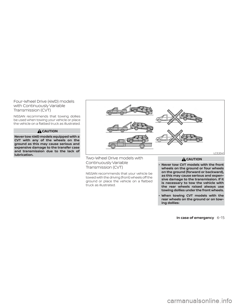 NISSAN PATHFINDER SV 2019  Owners Manual Four-Wheel Drive (4WD) models
with Continuously Variable
Transmission (CVT)
NISSAN recommends that towing dollies
be used when towing your vehicle or place
the vehicle on a flatbed truck as illustrate