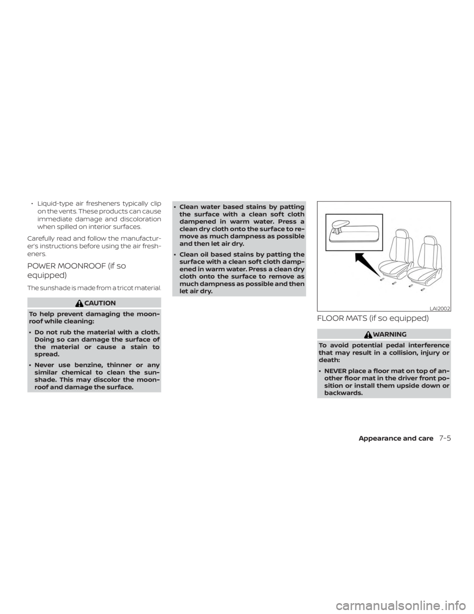 NISSAN PATHFINDER SV 2019  Owners Manual ∙ Liquid-type air fresheners typically clipon the vents. These products can cause
immediate damage and discoloration
when spilled on interior surfaces.
Carefully read and follow the manufactur-
er