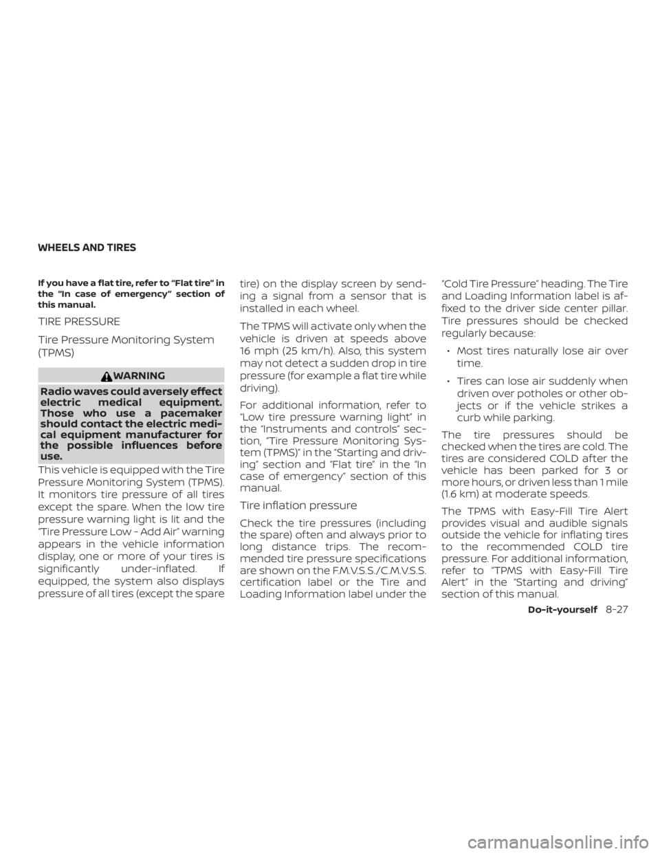 NISSAN PATHFINDER SV 2019  Owners Manual If you have a flat tire, refer to “Flat tire” in
the “In case of emergency ” section of
this manual.
TIRE PRESSURE
Tire Pressure Monitoring System
(TPMS) 