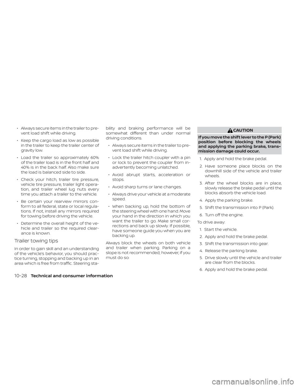 NISSAN PATHFINDER SV 2019  Owners Manual ∙ Always secure items in the trailer to pre-vent load shif t while driving.
∙ Keep the cargo load as low as possible in the trailer to keep the trailer center of
gravity low.
∙ Load the trailer 