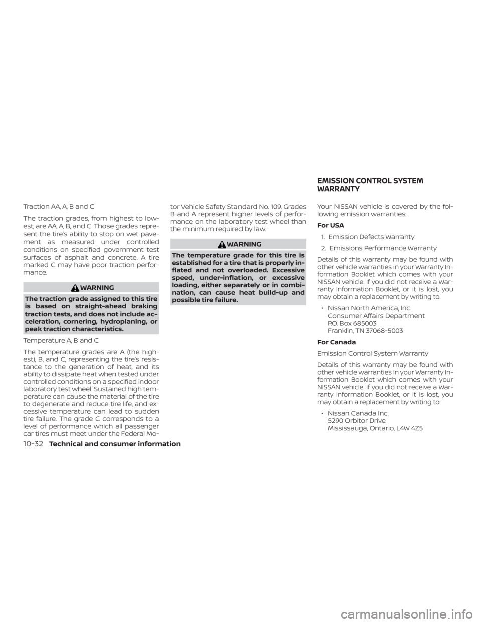 NISSAN PATHFINDER SV 2019  Owners Manual Traction AA, A, B and C
The traction grades, from highest to low-
est, are AA, A, B, and C. Those grades repre-
sent the tire’s ability to stop on wet pave-
ment as measured under controlled
conditi