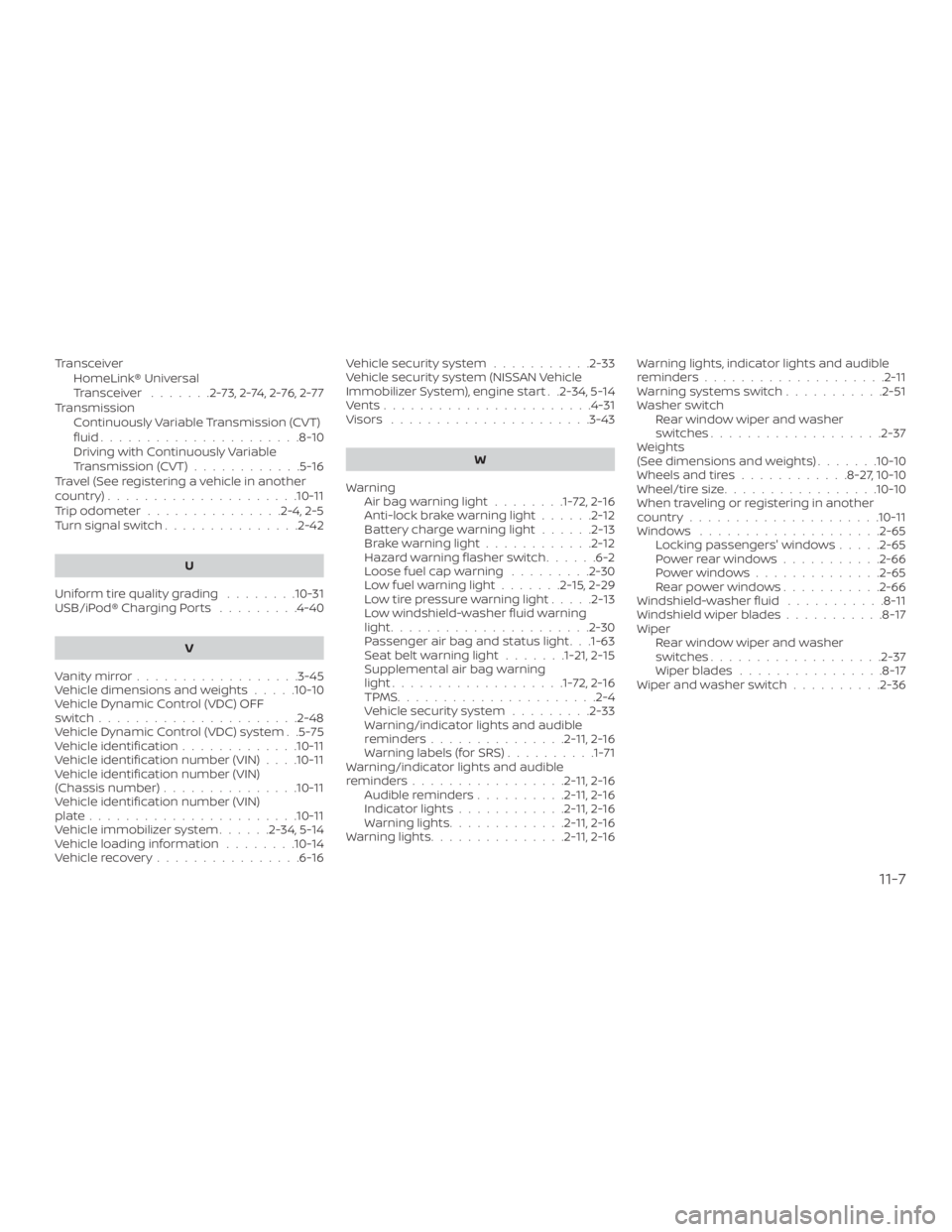 NISSAN PATHFINDER SV 2019 Owners Manual TransceiverHomeLink® Universal
Transceiver .......2-73,2-74,2-76,2-77
Transmission Continuously Variable Transmission (CVT)
fluid......................8-10
Driving with Continuously Variable
Transmis NISSAN PATHFINDER SV 2019 Owners Manual TransceiverHomeLink® Universal
Transceiver .......2-73,2-74,2-76,2-77
Transmission Continuously Variable Transmission (CVT)
fluid......................8-10
Driving with Continuously Variable
Transmis