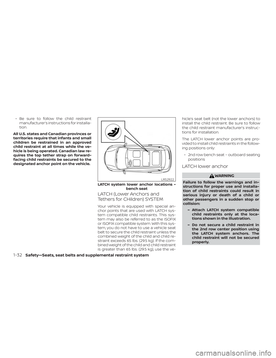 NISSAN PATHFINDER SV 2019 Workshop Manual ∙ Be sure to follow the child restraintmanufacturer’s instructions for installa-
tion.
All U.S. states and Canadian provinces or
territories require that infants and small
children be restrained i