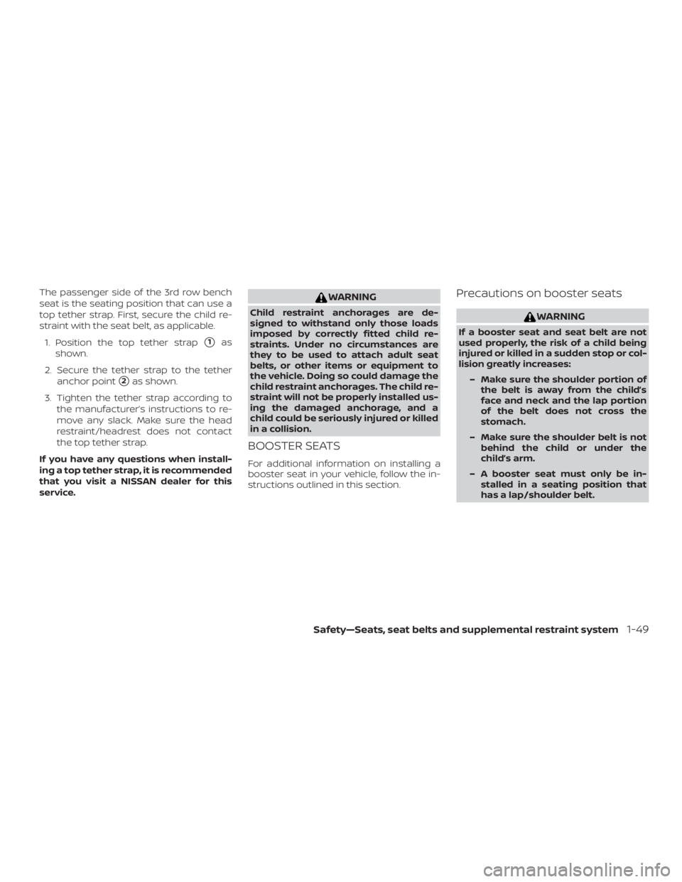 NISSAN PATHFINDER SV 2019 Manual PDF The passenger side of the 3rd row bench
seat is the seating position that can use a
top tether strap. First, secure the child re-
straint with the seat belt, as applicable.1. Position the top tether s