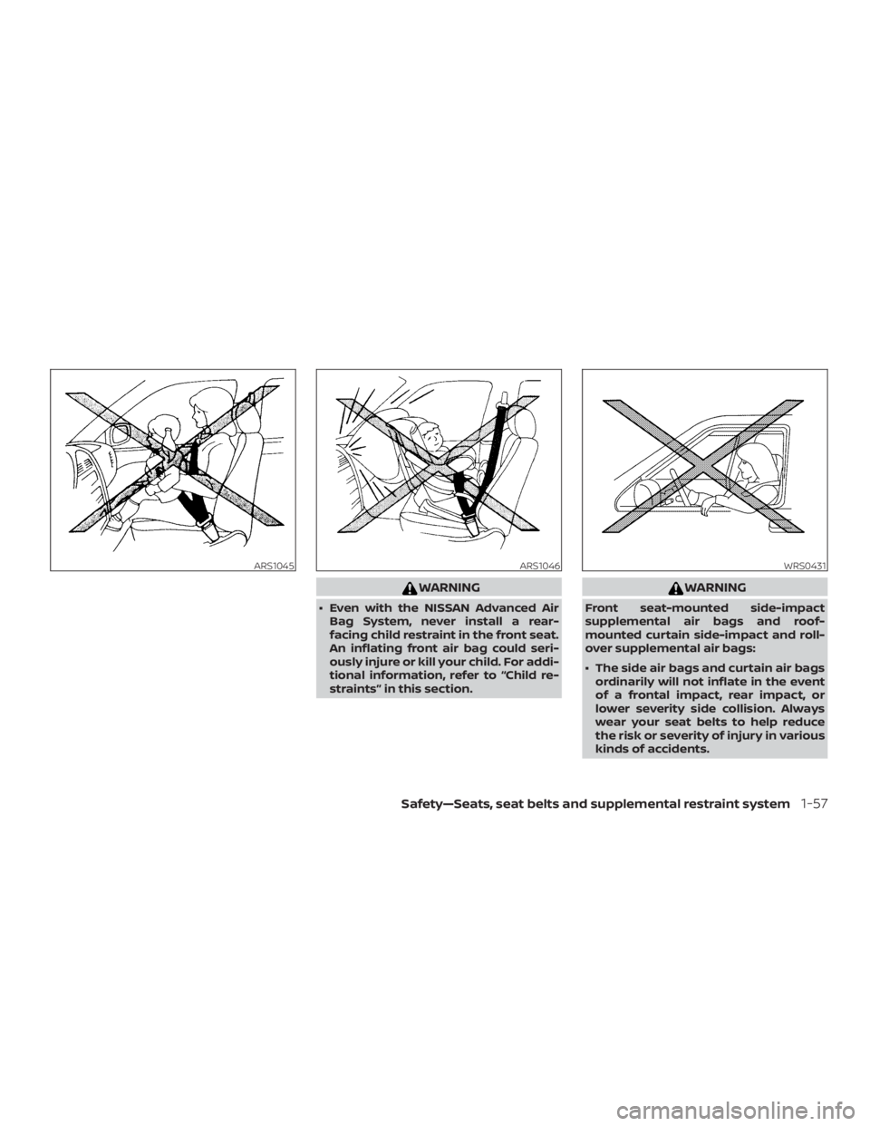NISSAN PATHFINDER SV 2019 Manual PDF WARNING
∙ Even with the NISSAN Advanced AirBag System, never install a rear-
facing child restraint in the front seat.
An inflating front air bag could seri-
ously injure or kill your child. For add