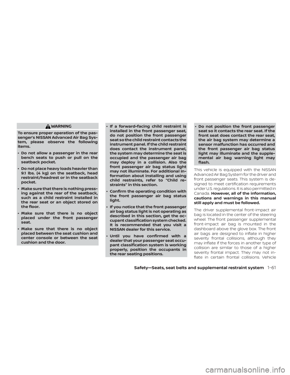 NISSAN PATHFINDER SV 2019 Manual Online WARNING
To ensure proper operation of the pas-
senger’s NISSAN Advanced Air Bag Sys-
tem, please observe the following
items.
∙ Do not allow a passenger in the rearbench seats to push or pull on t