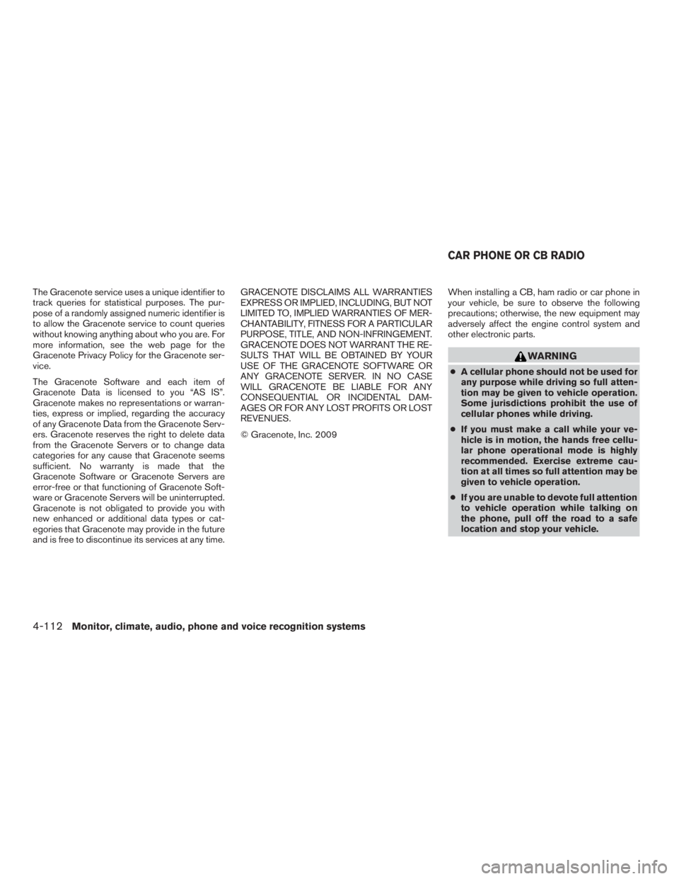 NISSAN PATHFINDER PLATINUM 2015  Owners Manual The Gracenote service uses a unique identifier to
track queries for statistical purposes. The pur-
pose of a randomly assigned numeric identifier is
to allow the Gracenote service to count queries
wit