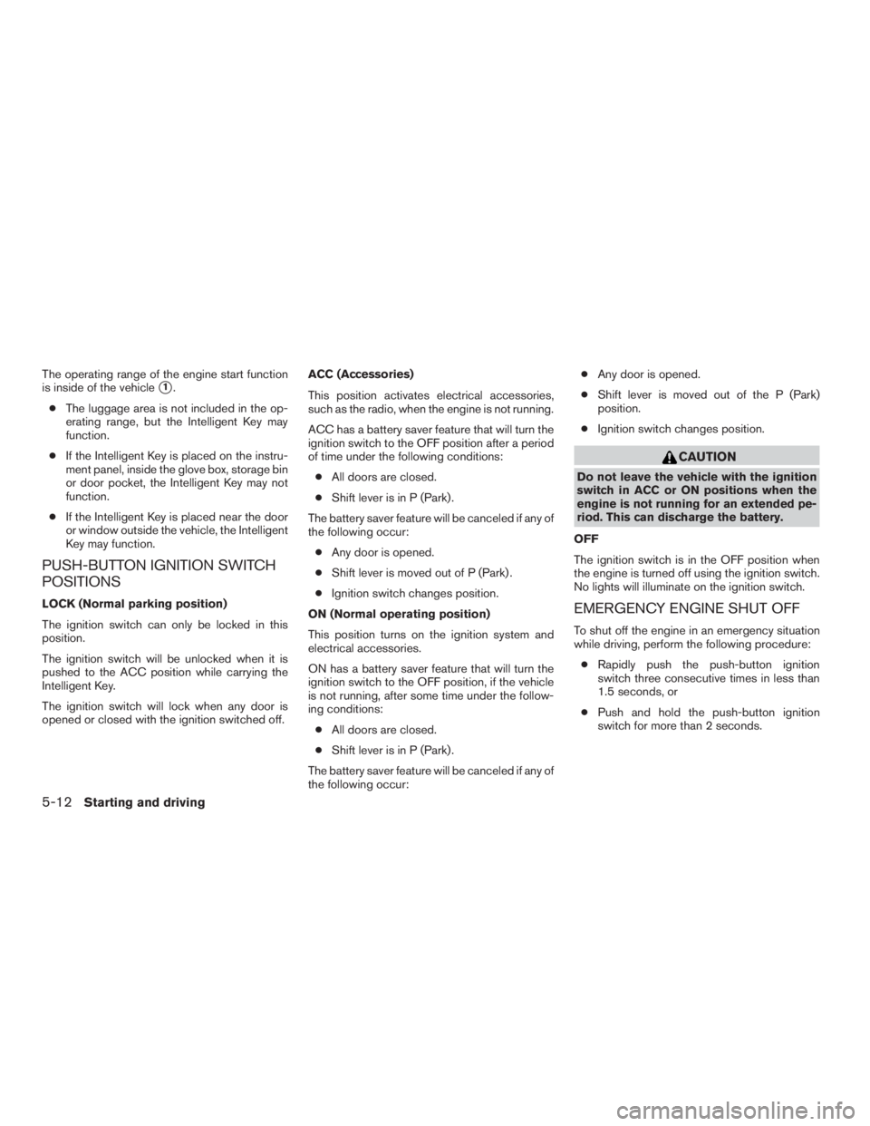 NISSAN PATHFINDER PLATINUM 2015  Owners Manual The operating range of the engine start function
is inside of the vehicle
1.
● The luggage area is not included in the op-
erating range, but the Intelligent Key may
function.
● If the Intelligen