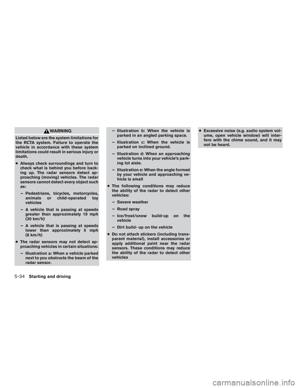 NISSAN PATHFINDER PLATINUM 2016  Owners Manual WARNING
Listed below are the system limitations for
the RCTA system. Failure to operate the
vehicle in accordance with these system
limitations could result in serious injury or
death.
●Always check