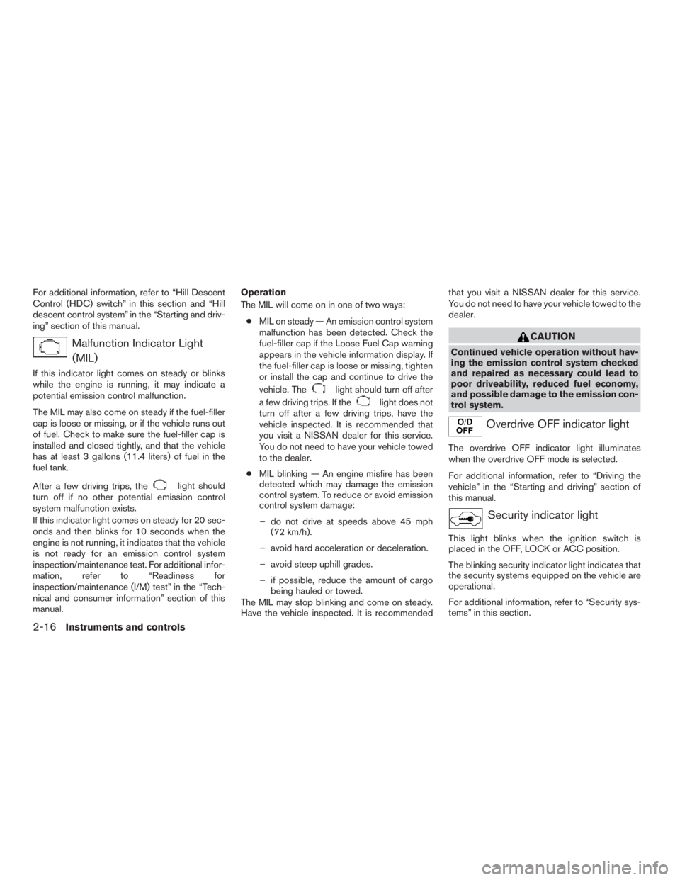 NISSAN PATHFINDER PLATINUM 2017  Owners Manual For additional information, refer to “Hill Descent
Control (HDC) switch” in this section and “Hill
descent control system” in the “Starting and driv-
ing” section of this manual. 