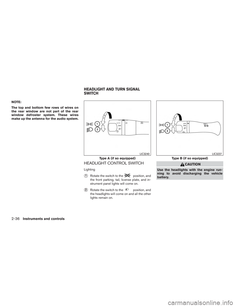 NISSAN PATHFINDER PLATINUM 2017  Owners Manual NOTE:
The top and bottom few rows of wires on
the rear window are not part of the rear
window defroster system. These wires
make up the antenna for the audio system.
HEADLIGHT CONTROL SWITCH
Lighting
