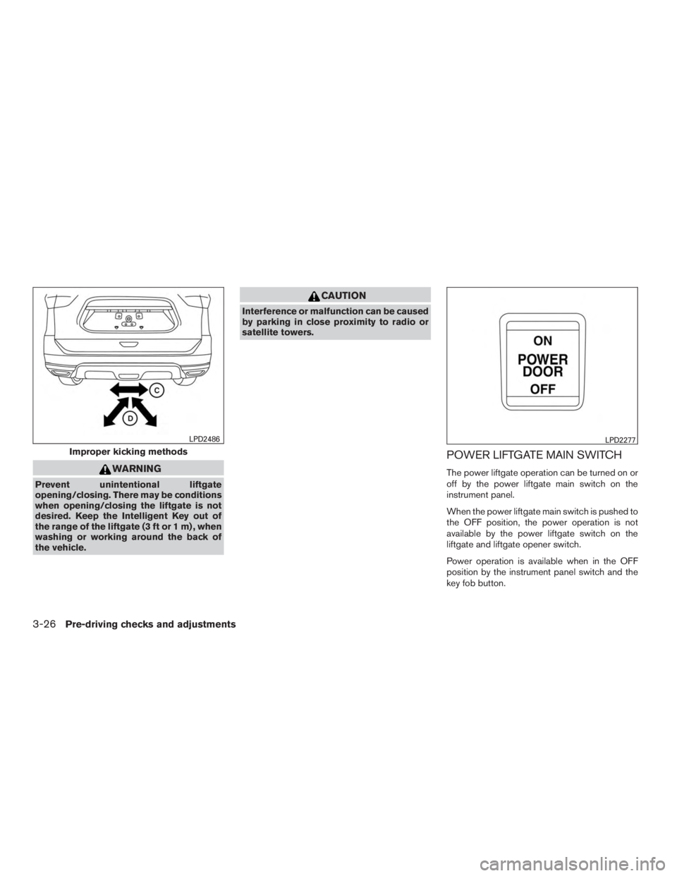 NISSAN PATHFINDER PLATINUM 2017  Owners Manual WARNING
Prevent unintentional liftgate
opening/closing. There may be conditions
when opening/closing the liftgate is not
desired. Keep the Intelligent Key out of
the range of the liftgate (3 ft or 1 m