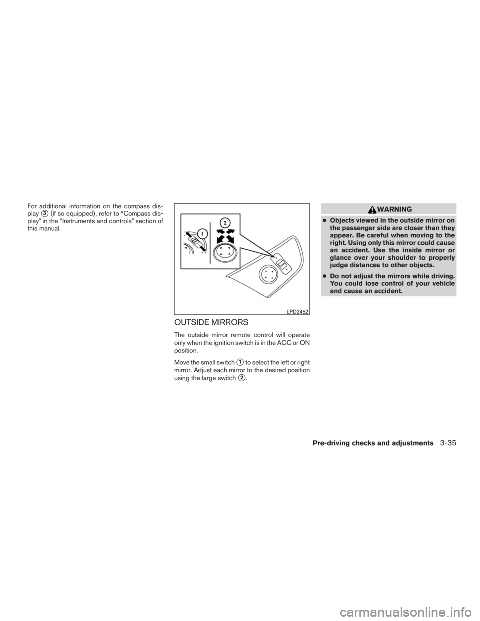 NISSAN PATHFINDER PLATINUM 2017  Owners Manual For additional information on the compass dis-
play
3(if so equipped) , refer to “Compass dis-
play” in the “Instruments and controls” section of
this manual.
OUTSIDE MIRRORS
The outside mirr