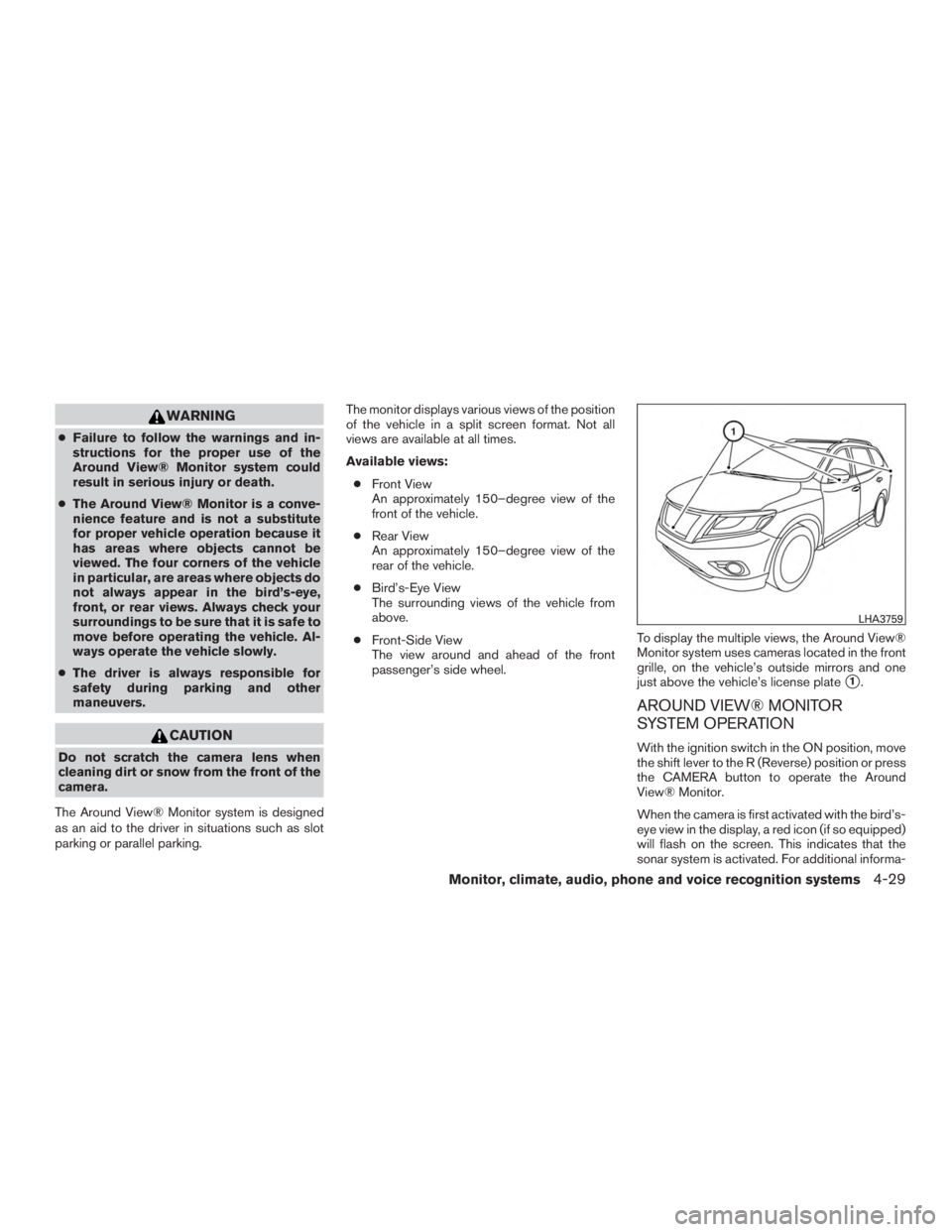 NISSAN PATHFINDER PLATINUM 2017  Owners Manual WARNING
●Failure to follow the warnings and in-
structions for the proper use of the
Around View® Monitor system could
result in serious injury or death.
● The Around View® Monitor is a conve-
n