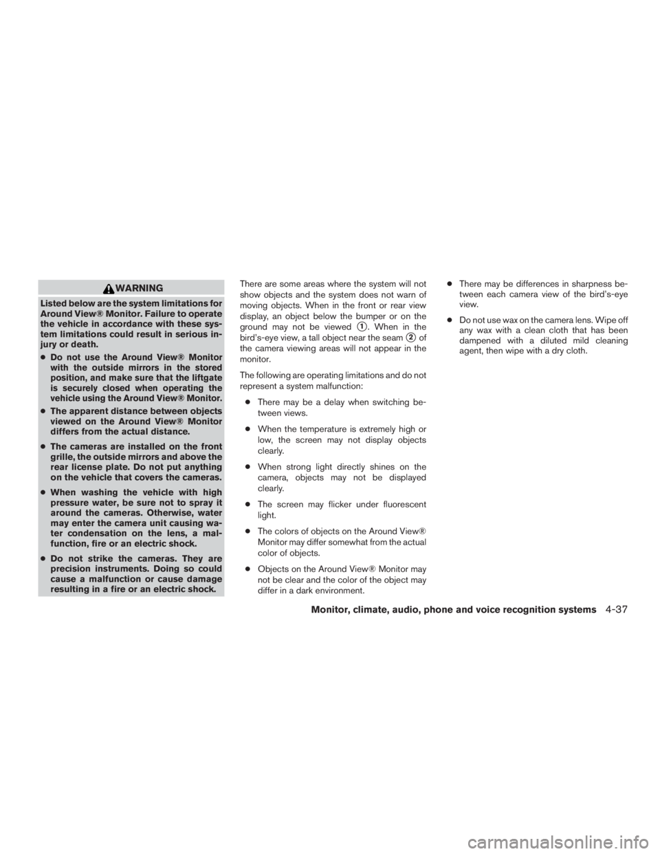 NISSAN PATHFINDER PLATINUM 2017  Owners Manual WARNING
Listed below are the system limitations for
Around View® Monitor. Failure to operate
the vehicle in accordance with these sys-
tem limitations could result in serious in-
jury or death.
●
D