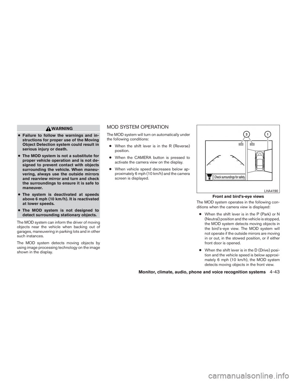 NISSAN PATHFINDER PLATINUM 2017 Owners Manual WARNING
●Failure to follow the warnings and in-
structions for proper use of the Moving
Object Detection system could result in
serious injury or death.
● The MOD system is not a substitute for
pr NISSAN PATHFINDER PLATINUM 2017 Owners Manual WARNING
●Failure to follow the warnings and in-
structions for proper use of the Moving
Object Detection system could result in
serious injury or death.
● The MOD system is not a substitute for
pr