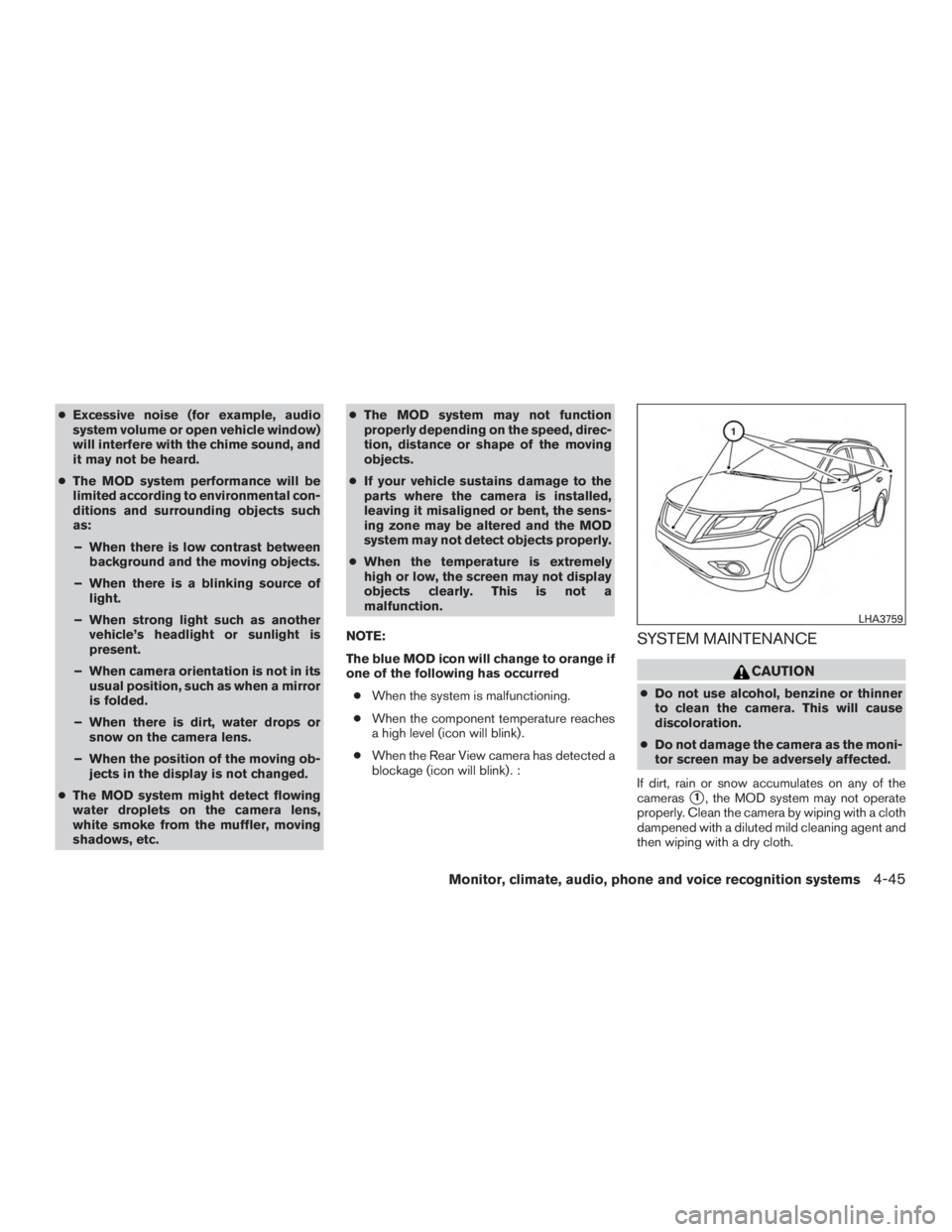 NISSAN PATHFINDER PLATINUM 2017 Owners Manual ●Excessive noise (for example, audio
system volume or open vehicle window)
will interfere with the chime sound, and
it may not be heard.
● The MOD system performance will be
limited according to e NISSAN PATHFINDER PLATINUM 2017 Owners Manual ●Excessive noise (for example, audio
system volume or open vehicle window)
will interfere with the chime sound, and
it may not be heard.
● The MOD system performance will be
limited according to e